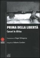 Prima della libertà. Carceri in Africa di Roberto Cavalieri edito da EGA-Edizioni Gruppo Abele