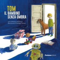Tom il bambino senza ombra di Barbara Dell'Acqua edito da Fontana Edizioni