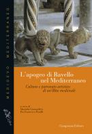L' apogeo di Ravello nel Mediterraneo. Cultura e patronato artistico di una élite medievale edito da Campisano Editore