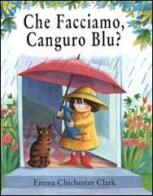 Che facciamo, Canguro Blu? di Emma Chichester Clark edito da AER