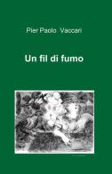 Un fil di fumo di P. Paolo Vaccari edito da ilmiolibro self publishing
