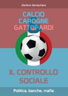 Calcio, carogne e gattopardi di Stefano Santachiara edito da Youcanprint