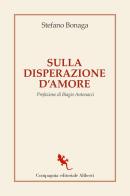 Sulla disperazione d'amore di Stefano Bonaga edito da Compagnia Editoriale Aliberti