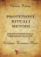 Protezioni rituali e metodi per difendersi dalle vibrazioni negative di Stefanina Paderas edito da Elis Edizioni
