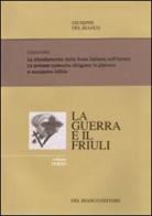 La guerra ed il Friuli vol.3 di Giuseppe Del Bianco edito da Del Bianco Editore