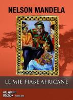 Le mie fiabe africane. Audiolibro. CD Audio formato MP3 di Nelson Mandela edito da Alfaudiobook Audiolibri