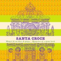 Santa Croce. Misteri di un libro di pietra. Ediz. italiana e inglese di Giovanni Matteo edito da Musicaos Editore