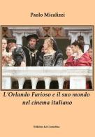 L' Orlando Furioso e il suo mondo nel cinema italiano di Paolo Micalizzi edito da La Carmelina