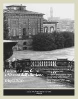 Firenze e il suo fiume a 50 anni dall'alluvione. Displuvio edito da Pontecorboli Editore