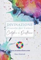 Oracolo dei colori. Colori e destino. Con 61 carte di Iliana Manfredi edito da Colors for Life srl