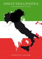 Sangue della politica. Odio ideologico in Italia di Francesco Zagami edito da Youcanprint