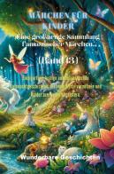 Märchen für Kinder. Eine großartige Sammlung fantastischer Märchen vol.13 edito da Youcanprint