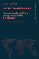 La civiltà americana. Un manifesto politico per gli Stati Uniti e il mondo di Cyril Lionel Robert James edito da Meltemi