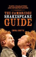 The Cambridge Shakespeare guide. Per le Scuole superiori di Emma Smith edito da Cambridge