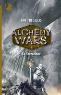 La liberazione. Alchemy Wars vol.3 di Ian Tregillis edito da Mondadori