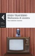 Malinconia di sinistra. Una tradizione nascosta di Enzo Traverso edito da Feltrinelli