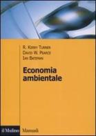 Economia ambientale di Kerry R. Turner, David W. Pearce, Ian Bateman edito da Il Mulino