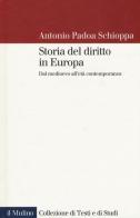 Storia del diritto in Europa. Dal Medioevo all'età contemporanea di Antonio Padoa Schioppa edito da Il Mulino