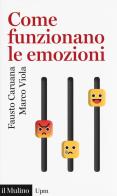 Come funzionano le emozioni di Fausto Caruana, Marco Viola edito da Il Mulino