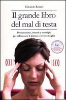 Il grande libro del mal di testa. Prevenzione, rimedi e consigli per affrontare il dolore e vivere meglio di Edoardo Rosati edito da Rizzoli