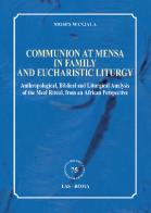 Communion at mensa in family and eucharistic liturgy. Anthropological, Biblical and Liturgical Analysis of the Meal Ritual, from an African Perspective di Moses Wanjala edito da LAS