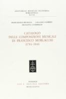 Catalogo delle composizioni musicali di Francesco Morlacchi (1784-1841) di Biancamaria Brumana, Galliano Ciliberti, Nicoletta Guidobaldi edito da Olschki