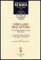 Girolamo Fracastoro fra medicina, filosofia e scienze della natura. Atti del Convegno (Verona-Padova, 9-11 ottobre 2003) edito da Olschki
