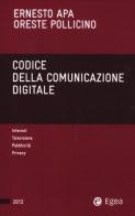 Codice della comunicazione digitale di Ernesto Apa, Oreste Pollicino edito da EGEA