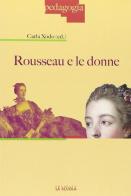 Rousseau e le donne di Carla Xodo Cegolon edito da La Scuola SEI