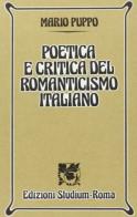 Poetica e critica del Romanticismo italiano di Mario Puppo edito da Studium