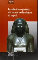 La collezione egiziana del Museo archeologico di Napoli edito da Electa Napoli