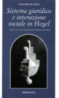 Sistema giuridico e interazione sociale in Hegel. Dagli scritti jenesi ai lineamenti di filosofia del diritto di Leonardo Di Carlo edito da Edizioni ETS