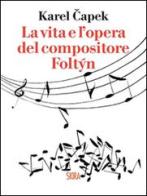 La vita e l'opera del compositore Foltýn di Karel Capek edito da Skira