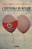 I testicoli di Hitler. Segreti e perversioni nella camera da letto del Führer di Alain Libert, Victor Drossart edito da Mimesis