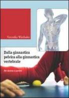 Dalla ginnastica pelvica alla ginnastiva vertebrale. Per donne e uomini. Ediz. illustrata. Con DVD di Veronika Wiethaler edito da Morlacchi