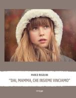 «Dai, mamma, che insieme vinciamo» di Marco Regolini edito da Vertigo