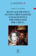 Manuale pratico di documentazione e diagnostica per immagine per i BB.CC di Paolo A. M. Triolo edito da Il Prato