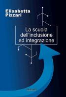 La scuola dell'inclusione ed integrazione di Elisabetta Pizzari edito da Phasar Edizioni