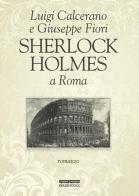 Sherlock Holmes a Roma di Luigi Calcerano, Giuseppe Fiori edito da Delos Books