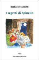 I segreti di Spinello di Barbara Mazzotti edito da Il Ponte Vecchio