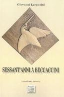 Sessant'anni a beccaccini di Giovanni Lorenzini edito da Montedit