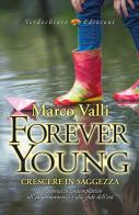 Forever young. Crescere in saggezza. Un approccio contemplativo all'impermanenza e alle sfide dell'età di Marco Valli edito da Verdechiaro