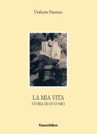 La mia vita. Storia di un uomo di Umberto Panozzo edito da Panozzo Editore