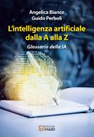 L'intelligenza artificiale dalla A alla Z di G. Perboli, A. Bianco edito da Magi Edizioni