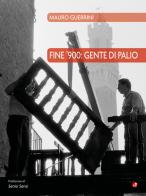 Fine '900: gente di palio di Mauro Guerrini edito da Betti Editrice