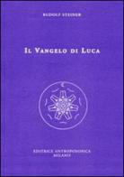 Il Vangelo di Luca di Rudolf Steiner edito da Editrice Antroposofica