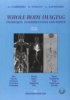 Whole-body imaging. Technique, interpretation and topics di Alessandro Carriero, Alessandro Stecco, Antonio Saponaro edito da Idelson-Gnocchi