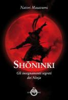 Shoninki. Gli insegnamenti segreti dei Ninja di Natori Masazumi edito da Luni Editrice