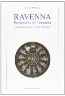 Ravenna patrimonio dell'umanità. Globalizzazione e storia culturale di Giovanni Montanari edito da Longo Angelo
