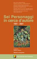 Sei personaggi in cerca d'autore. 1921-2021 edito da Lussografica